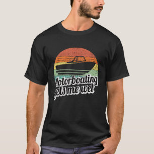 Motorboating gets Me Wet Women Motor Boat Captain T-Shirt