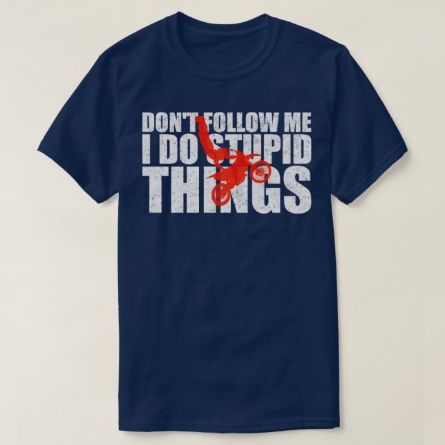 Motorcross stupid things motorcrosser gift T-Shirt (Design Front)
