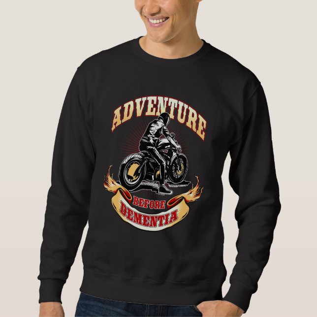 Motorcycle Biker Adventure Before Dementia Sweatshirt (Front)