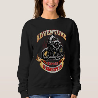 Motorcycle Biker Adventure Before Dementia Sweatshirt