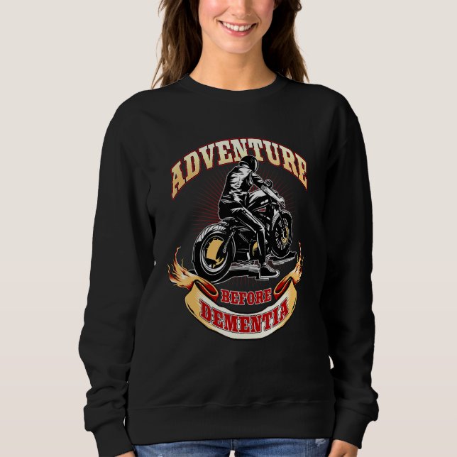 Motorcycle Biker Adventure Before Dementia Sweatshirt (Front)