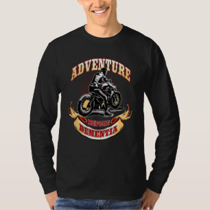 Motorcycle Biker Adventure Before Dementia T-Shirt