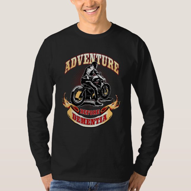 Motorcycle Biker Adventure Before Dementia T-Shirt (Front)