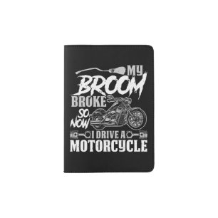 Motorcycle Biker Broom Broke I Drive A Motorcycle Passport Holder
