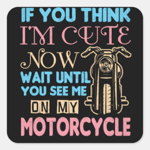 Motorcycle Biker If You Think I'm Cute Now Square Sticker