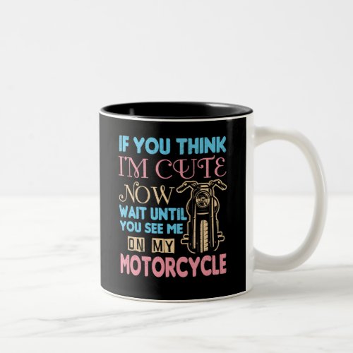 Motorcycle Biker If You Think Im Cute Now Two_Tone Coffee Mug
