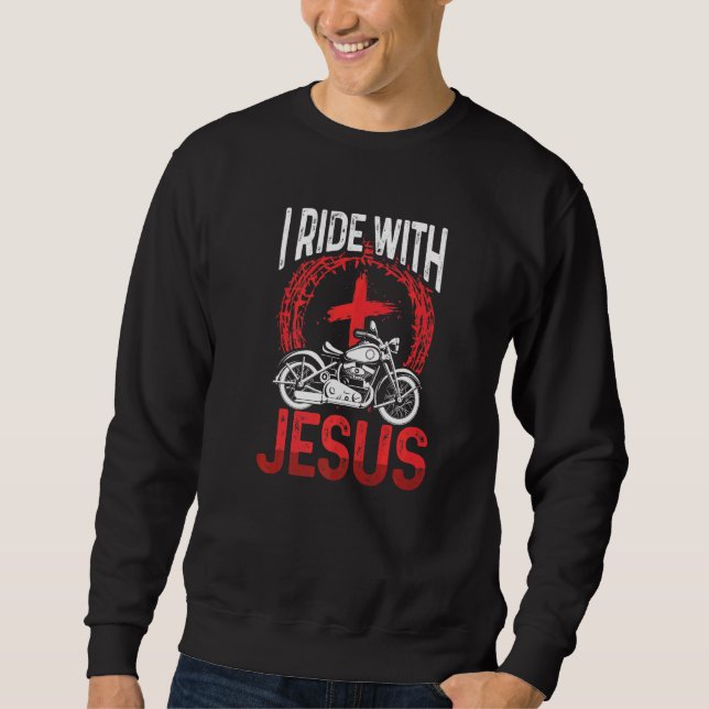 Motorcycle Biker Motorbike Rider I Ride With Jesus Sweatshirt (Front)