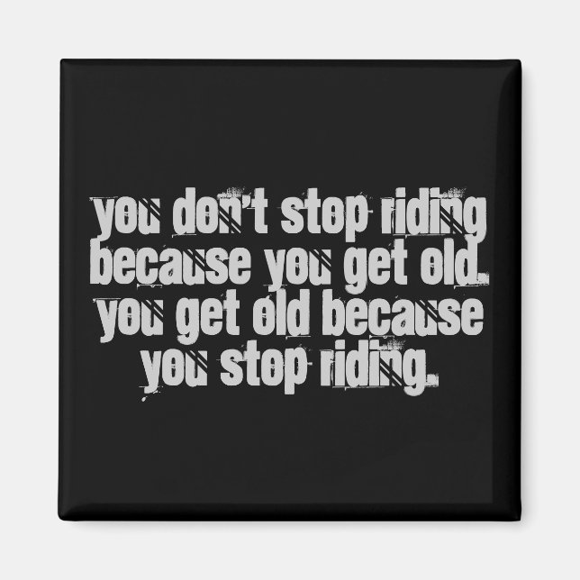 Motorcycle Biker Quote you don't stop riding  Magnet (Front)