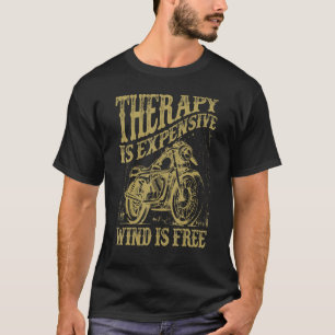 Motorcycle Biker Therapy Is Expensive Wind Is Free T-Shirt