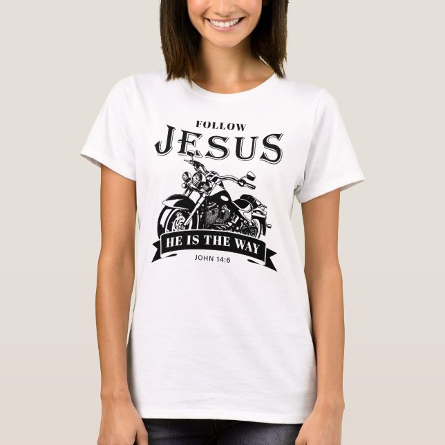 Motorcycle Christian Biker John 14:6 Follow Jesus  T-Shirt (Front)