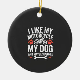Motorcycle Dog Sarcastic Quote Dog Humor Ceramic Ornament