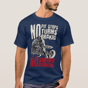 Motorcycle drag racing No Pit Stops No Turns No T-Shirt