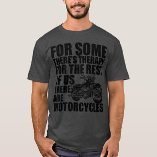 Motorcycle for some there s therapy b T-Shirt