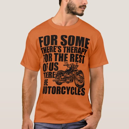 Motorcycle for some theres therapy for the rest of T_Shirt