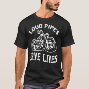 Motorcycle loud pipes save lives t shirt