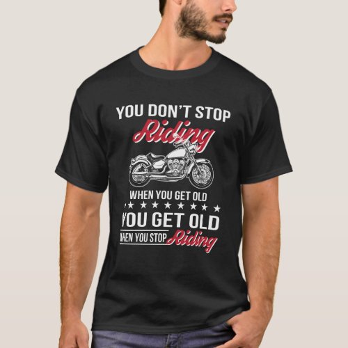 Motorcycle Old Bikers Dont Stop When Old T_Shirt