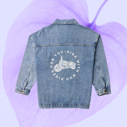Motorcycle quote Ride with who rides for you Denim Jacket
