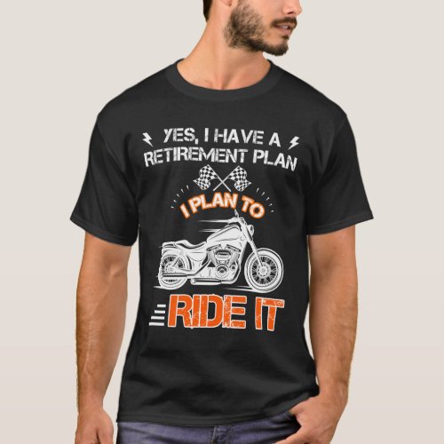 Motorcycle Retirement Have Plan To Ride T_Shirt