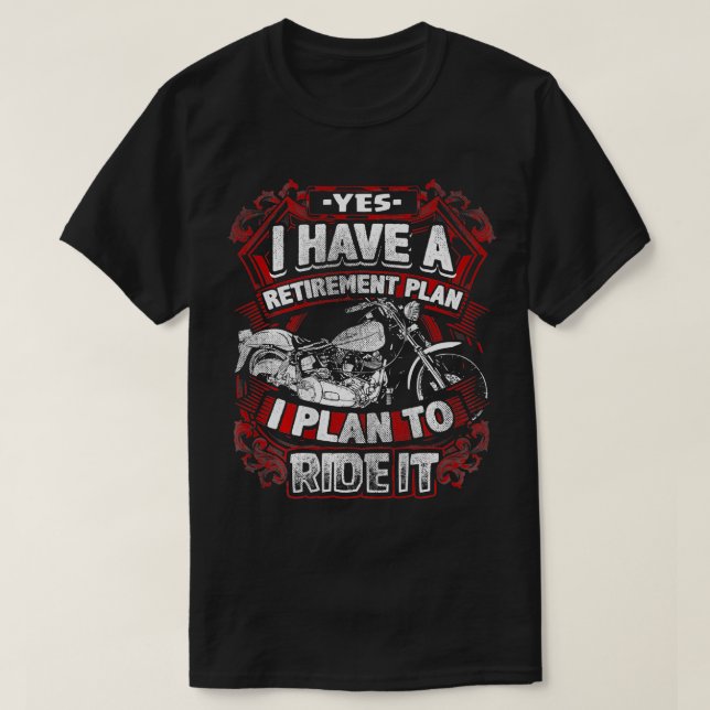 Motorcycle Retirement Plan o Ride It Rider Biker R T-Shirt (Design Front)