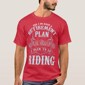 Motorcycle Riders Retirement Plan To Go Riding T-Shirt