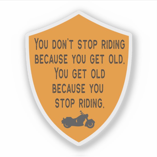 Motorcycle Saying You Don't Stop Rriding Sticker (Front)