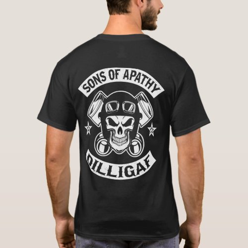 Motorcycle Sons Apathy Dilligaf printed on back T_Shirt