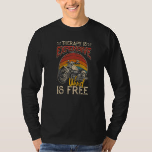 Motorcycle Therapy Is Expensive Wind Is Free Biker T-Shirt