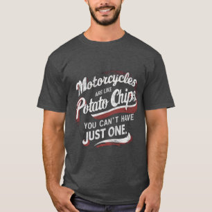 Motorcycles Are Like Potato Chips - Funny bikers T-Shirt