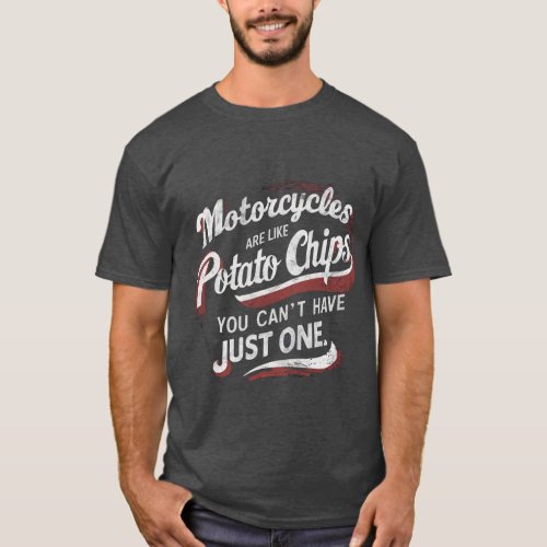 Motorcycles Are Like Potato Chips _ Funny bikers T_Shirt