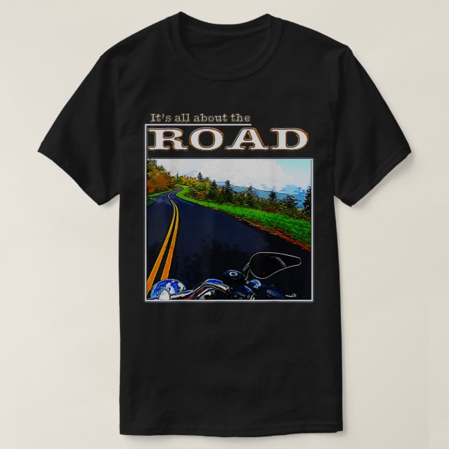 Motorcycles It's All About the Road  T-Shirt (Design Front)