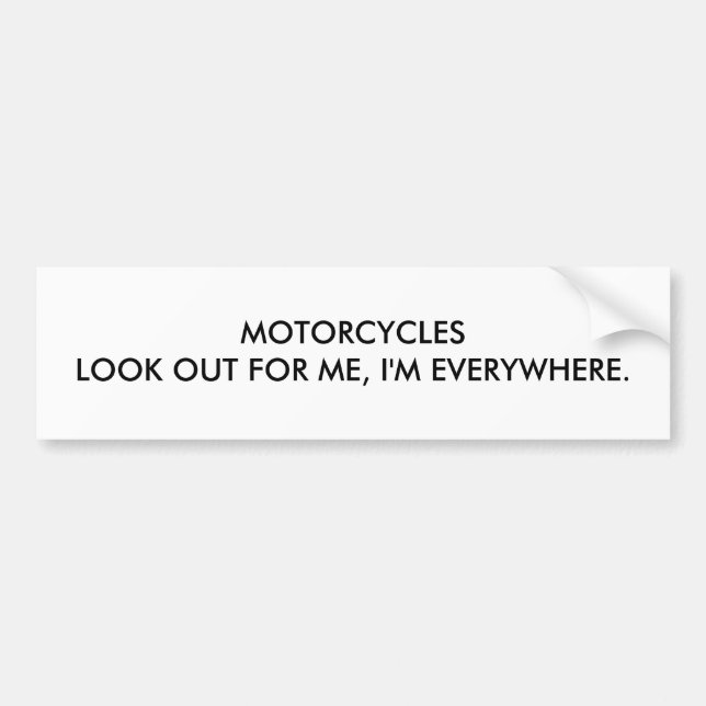 MOTORCYCLESLOOK OUT FOR ME, I'M EVERYWHERE. BUMPER STICKER (Front)
