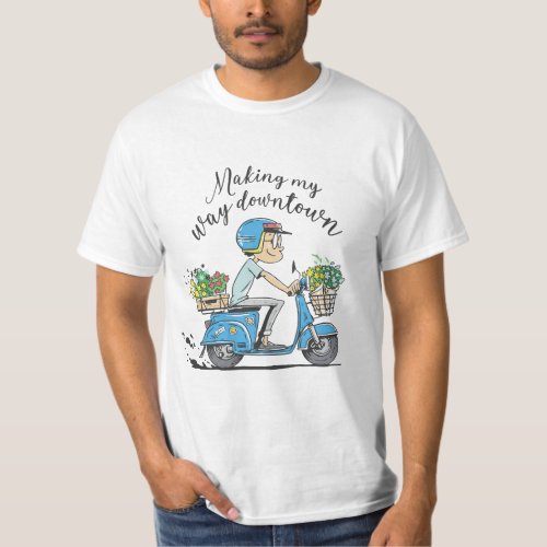 MOTORCYCLIST FLORIST MAKING MY WAY DOWNTOWN T_Shirt