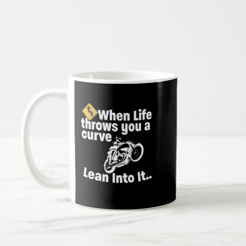 Motorcyclist When Life Throws You A Curve Lean Int Coffee Mug