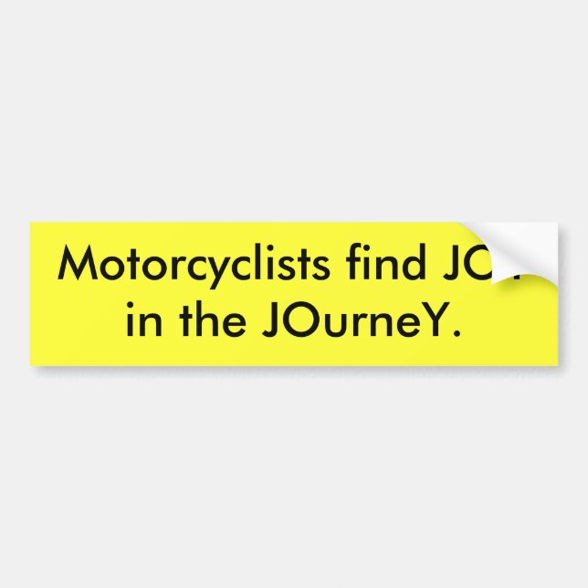 Motorcyclists find JOYin the JOurneY. Bumper Sticker (Front)