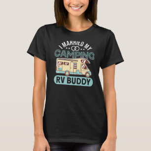 Motorhome Camper I Married My Camping Rv Buddy T-Shirt