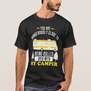 Motorhome Rv Camping Dangerously Close Rolled Over T-Shirt