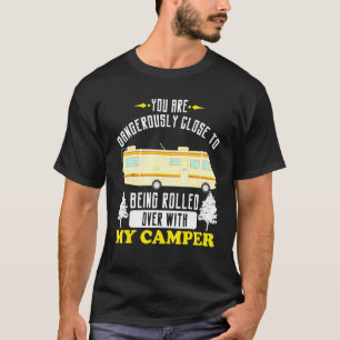 Motorhome Rv Camping Dangerously Close Rolled Over T-Shirt