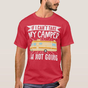 Motorhome Rv Camping If I Cantake My Camper Im fri T-Shirt