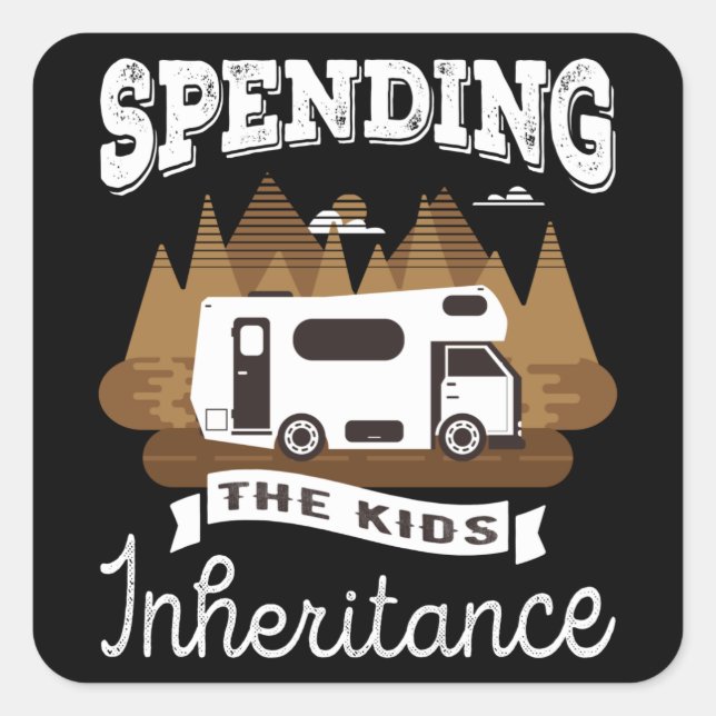 Motorhome Spending the Kids Inheritance Gift Square Sticker (Front)