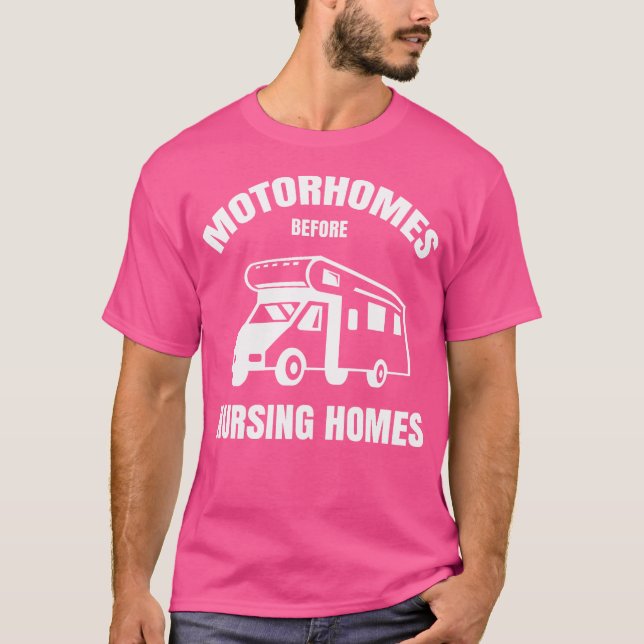Motorhomes Before Nursing Homes Funny Rv Camper Ca T-Shirt (Front)