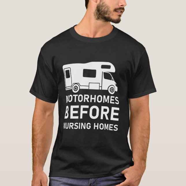 Motorhomes Before Nursing Homes T-Shirt (Front)