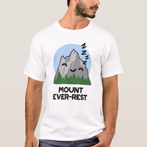 Mount Ever_rest Funny Sleeping Mountain Puns T_Shirt
