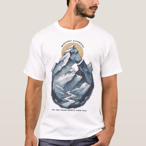 Mount Everest Put On Your Boots And Hike T_Shirt