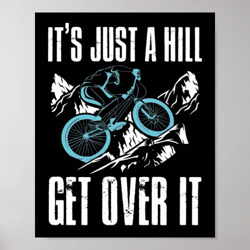 Mountain Bike Cycling Bicycle  Its Just A Hill Poster