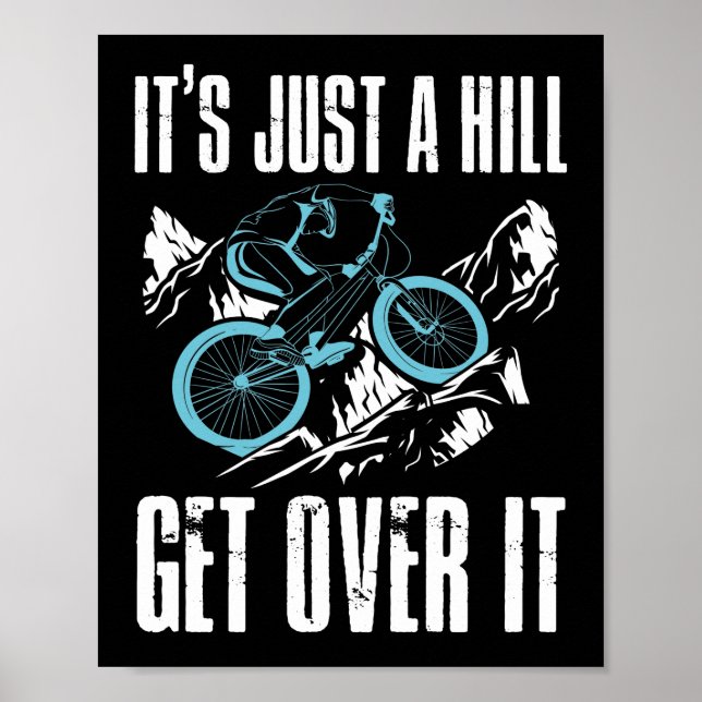 Mountain Bike Cycling Bicycle  Its Just A Hill Poster (Front)