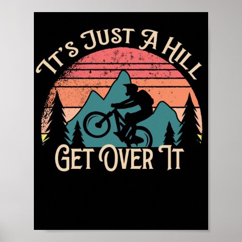 Mountain Bike Cycling Bicycle  Its Just A Hill Poster