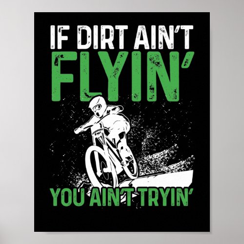 Mountain Bike Cycling  If Dirt Aint Flyin You Poster