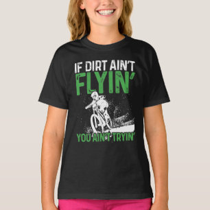 Mountain Bike Cycling If Dirt Aint Flyin You T-Shirt