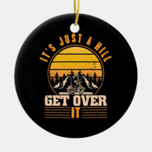 Mountain Bike It Is Just A Hill Ceramic Ornament