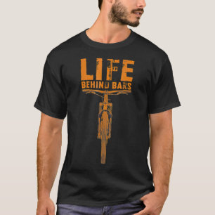 Mountain Bike Life Behind Bars Funny big bike bike T-Shirt